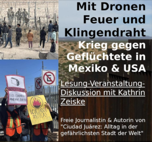 Lesung - Veranstaltung - Diskussion "Mit Dronen, Feuer und Klingendraht", Krieg gegen Geflüchtete in Mexiko und USA